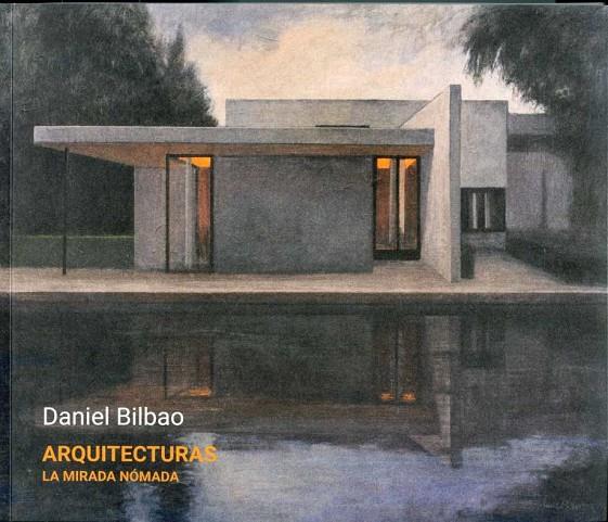DANIEL BILBAO. ARQUITECTURAS. LA MIRADA NÓMADA | 9788415311546 | BILBAO, DANIEL