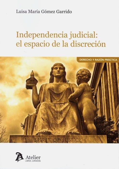 INDEPENDENCIA JUDICIAL : EL ESPACIO DE LA DISCRECIÓN | 9788418244032 | GOMEZ GARRIDO, LUISA MARIA