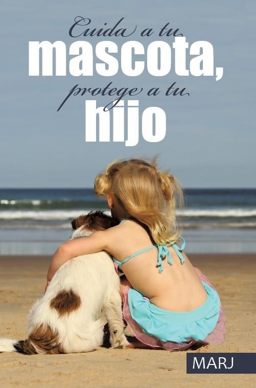 CUIDA A TU MASCOTA, PROTEGE A TU HIJO | 9788491126140 | MARJ