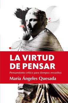 VIRTUD DE PENSAR, LA | 9788411314022 | QUESADA,  MARÍA ÁNGELES