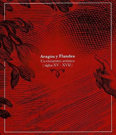 ARAGÓN Y FLANDES UN ENCUENTRO ARTÍSTICO (SIGLOS XV-XVII) | 9788416272846 | LACARRA DUCAY, CARMEN/LOZANO LÓPEZ, JUAN CARLOS