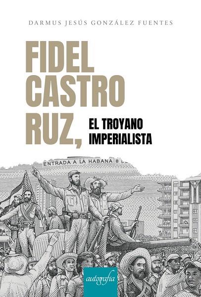 FIDEL CASTRO RUZ, EL TROYANO IMPERIALISTA | 9788419367518 | GONZÁLEZ FUENTES, JESÚS