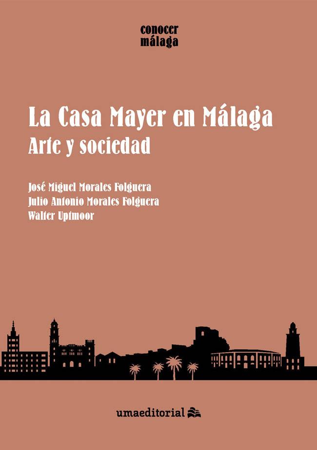 CASA MAYER EN MÁLAGA, LA | 9788413354477 | MORALES FOLGUERA, JOSÉ MIGUEL