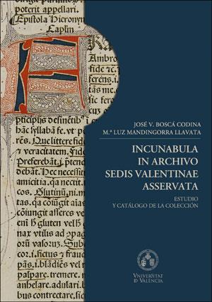 INCUNABULA IN ARCHIVO SEDIS VALENTINAE ASSERVATA | 9788491345169 | MANDINGORRA LLAVATA, MARÍA LUZ / BOSCÁ CODINA, JOS