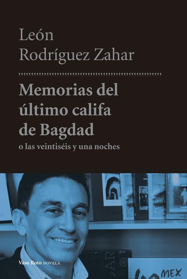 MEMORIAS DEL ÚLTIMO CALIFA DE BAGDAD | 9788494740176 | RODRIGUEZ ZAHAR, LEON