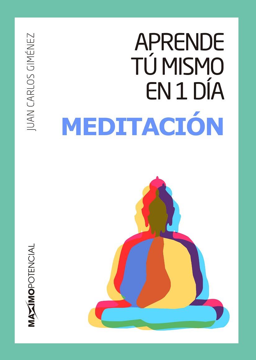 APRENDE TÚ MISMO EN 1 DÍA MEDITACIÓN | 9788494602597 | GIMÉNEZ, JUAN CARLOS