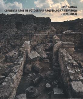 JOSE LATOVA. CUARENTA AÑOS DE FOTOGRAFIA ARQUEOLOGICA ESPAÑOLA | 9788445134887 | MUSEO ARQUEOLOGICO NACIONAL