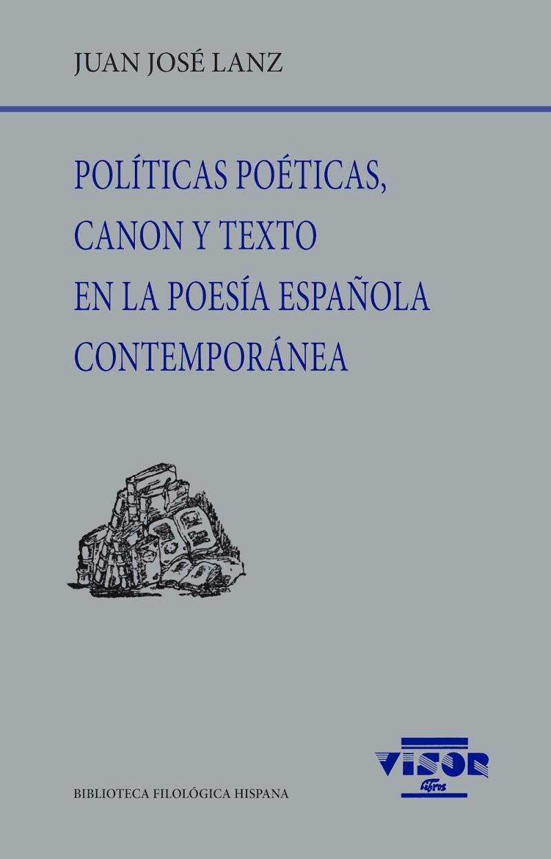 POLÍTICAS POÉTICAS, CANON Y TEXTO EN LA POESÍA ESPAÑOLA CONTEMPORÁNEA | 9791387745202 | LANZ, JUAN JOSÉ