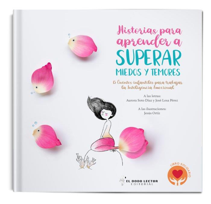 HISTORIAS PARA APRENDER A SUPERAR MIEDOS Y TEMORES | 9788412302561 | LOSA PÉREZ, JOSÉ / SOTO DÍAZ, AURORA