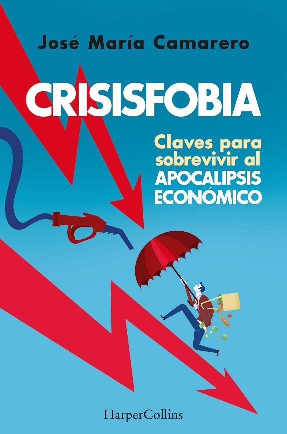CRISISFOBIA. CLAVES PARA SOBREVIVIR APOCALIPSIS ECONÓMICO | 9788491398769 | CAMARERO, JOSÉ MARÍA