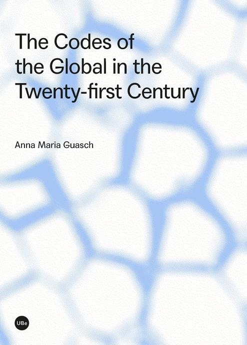 CODES OF THE GLOBAL IN THE TWNTY-FIRST CENTURY, THE | 9788491680345 | GUASCH, ANNA Mª