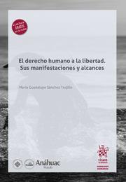 DERECHO HUMANO A LA LIBERTAD. SUS MANIFESTACIONES Y ALCANCES, EL | 9788411139373 | SÁNCHEZ TRUJILLO, MARÍA GUADALUPE