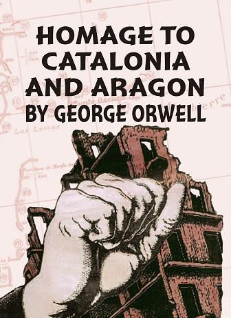 HOMAGE TO CATALONIA AND ARAGON BY GEORGE ORWELL | 9788412887839 | TRALLERO ANORO, SALVADOR
