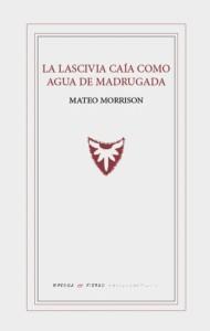 LASCIVIA CAÍA COMO AGUA DE MADRUGADA, LA | 9791399005707 | MORRISON, MATEO