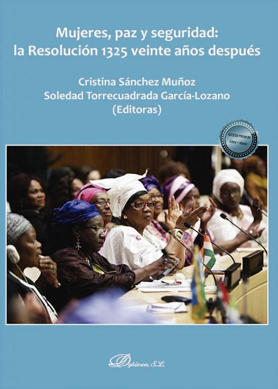 MUJERES, PAZ Y SEGURIDAD : LA RESOLUCION 1325 VEINTE AÑOS DESPUES | 9788411227346