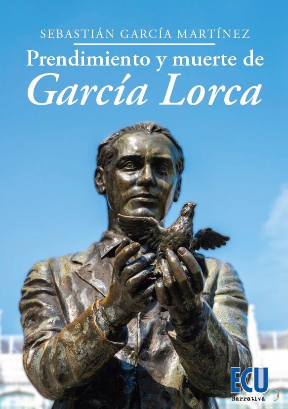 PRENDIMIENTO Y MUERTE DE GARCÍA LORCA | 9788418573934 | GARCÍA MARTÍNEZ, SEBASTIÁN