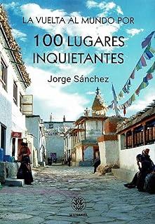 VUELTA AL MUNDO POR 100 LUGARES INQUIETANTES, LA | 9788498276541 | SÁNCHEZ, JORGE