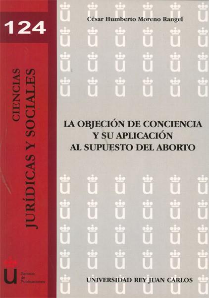 OBJECIÓN DE CONCIENCIA Y SU APLICACIÓN AL SUPUESTO DEL ABORTO, LA | 9788498498639 | MORENO RANGEL, CÉSAR HUMBERTO