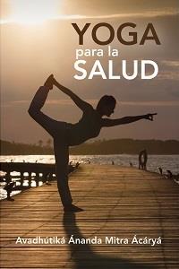YOGA PARA LA SALUD | 9788493593087 | MITRA ÁCÁRYÁ, AVADHÚTIKA ÁNANDA