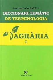 DICCIONARI TEMÀTIC DE TERMINOLOGIA AGRÀRIA. VOL 1 | 9788494537660 | SUÑOL I MOLINA, SANTIAGO