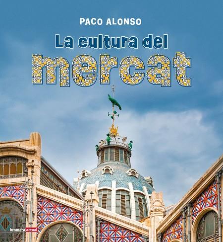 CULTURA DEL MERCAT, LA | 9788413589039 | ALONSO, PACO