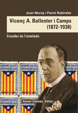 VICENÇ A BALLESTER I CAMPS (1872-1938). CREADOR DE L'ESTELADA | 9788423208098 | MURAY, JOAN / RUBIRALTA, FERMÍ