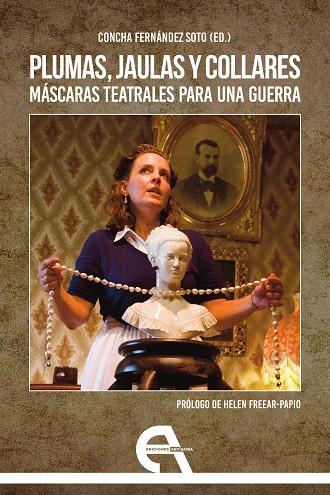 PLUMAS, JAULAS Y COLLARES. MÁSCARAS TEATRALES PARA UNA GUERRA | 9788418119637 | FERNANDEZ SOTO, CONCHA