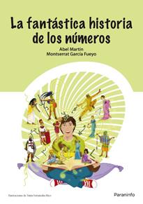 FANTÁSTICA HISTORIA DE LOS NÚMEROS, LA | 9788428318884 | MARTÍN ÁLVAREZ, ABEL JOSÉ / GARCÍA FUEYO, MONTSERRAT