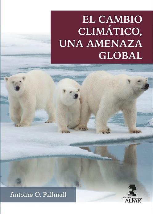 CAMBIO CLIMÁTICO, UNA AMENAZA GLOBAL, EL | 9788478989003 | O. PALLMALL, ANTOINE