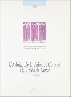 CATALUÑA, DE LA UNIÓN DE CORONAS A LA UNIÓN DE ARMAS | 9788476352335 | BELENGUER CEBRIA, ERNEST