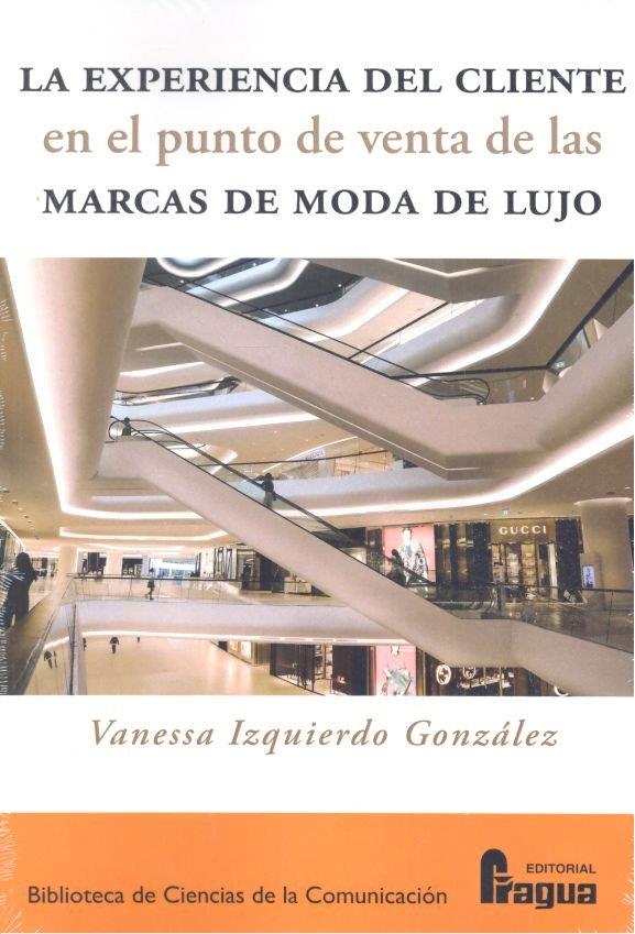 EXPERIENCIA DEL CLIENTE EN EL PUNTO DE VENTA DE LAS MARCAS DE MODA DE LUJO, LA | 9788470748431 | IZQUIERDO GONZALEZ, VANESSA