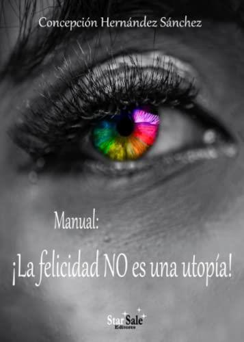 MANUAL : ¡LA FELICIDAD NO ES UNA UTOPÍA! | 9788494893476 | HERNÁNDEZ SÁNCHEZ, CONCEPCIÓN