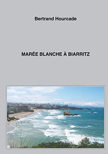 MARÉE BLANCHE À BIARRITZ | 9782322205011 | HOURCADE, BERTRAND