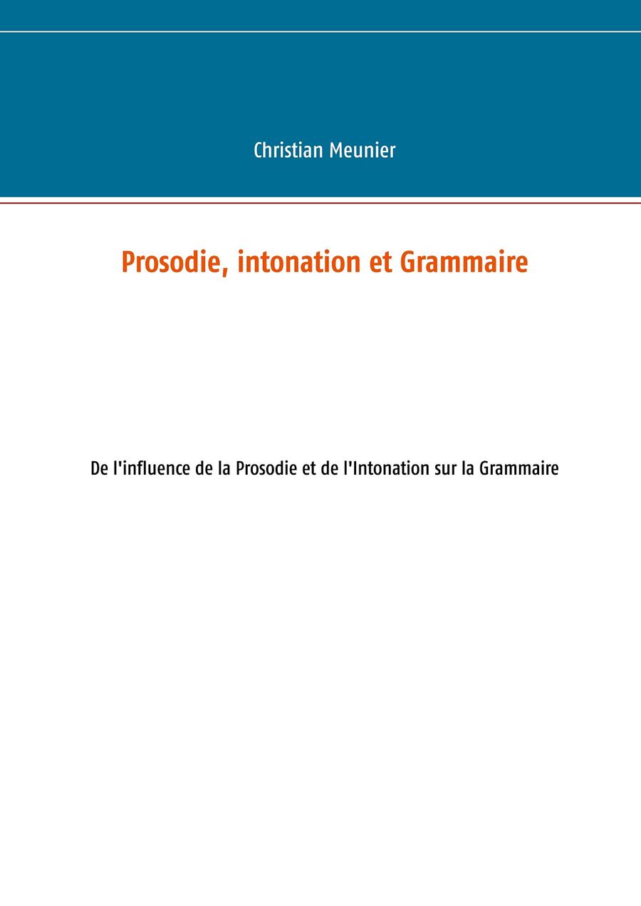 PROSODIE, INTONATION ET GRAMMAIRE | 9782322096008 | MEUNIER, CHRISTIAN