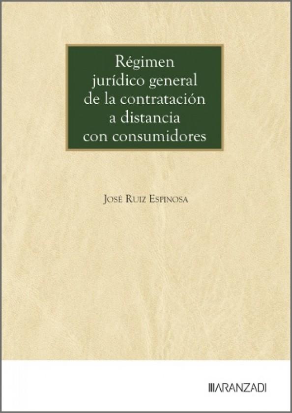 REGIMEN JURIDICO GENERAL DE LA CONTRATACION A DISTANCIA CON CONSUMIDORES | 9788410854413 | RUIZ ESPINOSA, JOSE