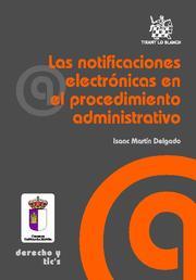 NOTIFICACIONES ELECTRÓNICAS EN EL PROCEDIMIENTO ADMINISTRATIVO, LAS | 9788498766196 | MARTÍN DELGADO, ISAAC