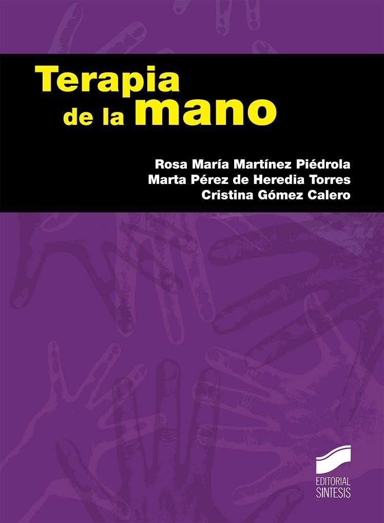 TERAPIA DE LA MANO | 9788490770719 | MARTÍNEZ PIÉDROLA, ROSA MARÍA / PÉREZ DE HEREDIA TORRES, MARTA / GÓMEZ CALERO, CRISTINA