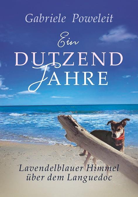 EIN DUTZEND JAHRE. LAVENDELBLAUER HIMMEL ÜBER DEM LANGUEDOC | 9783749463299 | POWELEIT, GABRIELE