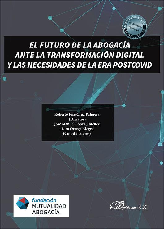 FUTURO DE LA ABOGACIA ANTE LA TRANSFORMACION DIGITAL Y LAS NECESIDADES DE LA ERA POSTCOVID | 9788411223478