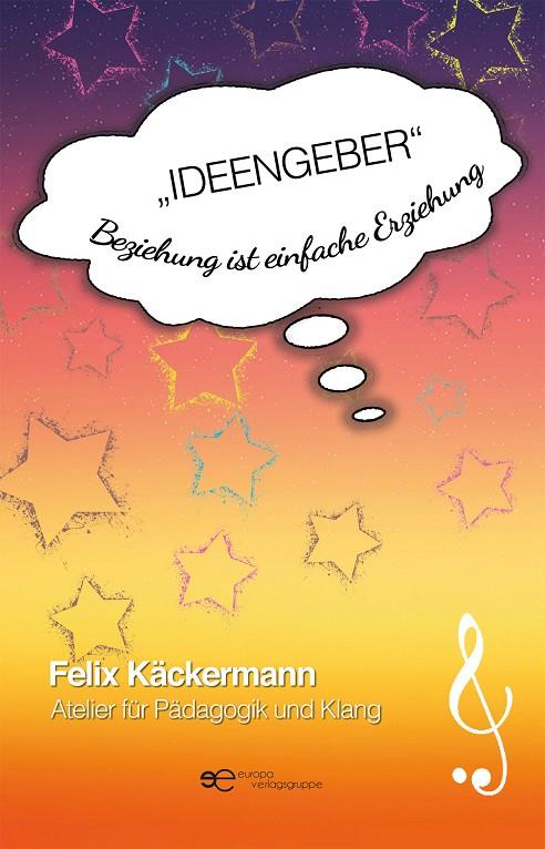 IDEENGEBER – BEZIEHUNG IST EINFACHE ERZIEHUNG | 9791220113588 | KÄCKERMANN, FELIX