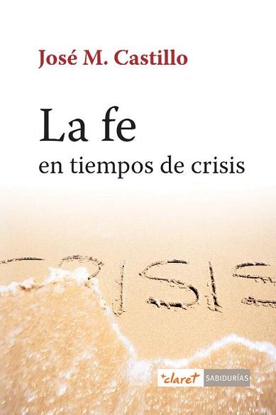 FE EN TIEMPOS DE CRISIS, LA | 9788498467871 | CASTILLO, JOSÉ M.