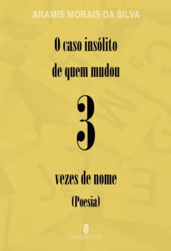 O CASO INSÓLITO DE QUEM MUDOU 3 VEZES DE NOME | 9789897795404 | MORAIS DA SILVA, ARAMIS