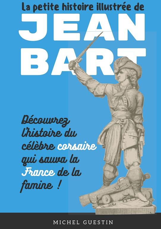 PETITE HISTOIRE ILLUSTRÉE DE JEAN BART, LA | 9782322221349 | GUESTIN, MICHEL