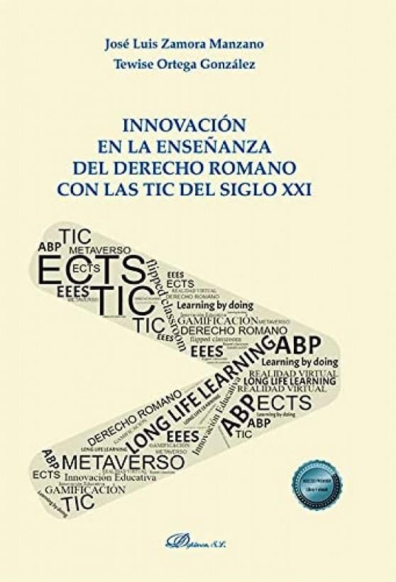 INNOVACION EN LA ENSEÑANZA DEL DERECHO ROMANO CON LAS TIC DEL SIGLO XX | 9788411227490 | ZAMORA MANZANO, JOSÉ LUIS / ORTEGA GONZÁLEZ, TEWISE