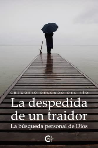 DESPEDIDA DE UN TRAIDOR, LA | 9788418238147 | DELGADO DEL RÍO, GREGORIO