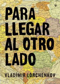 PARA LLEGAR AL OTRO LADO | 9788494354625 | LORCHENKOV, VLADIMIR