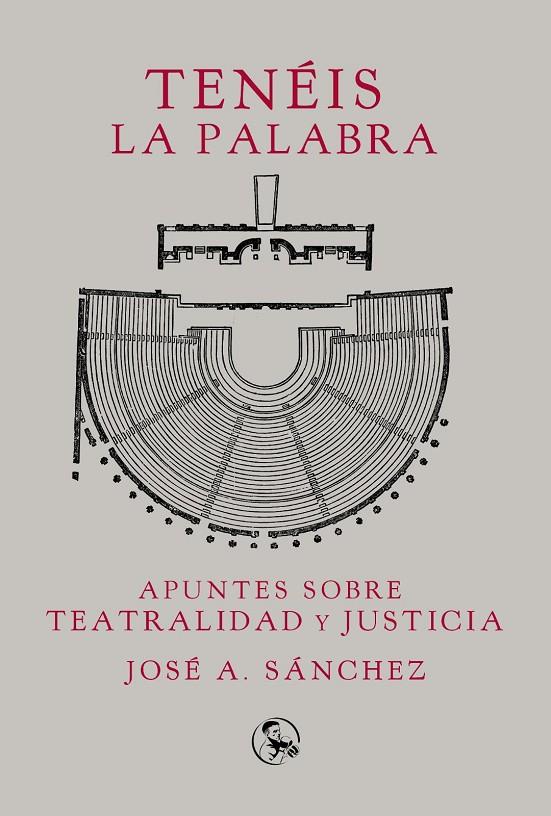 TENÉIS  LA PALABRA : APUNTES SOBRE TEATRALIDAD Y JUSTICIA | 9788418782282 | SANCHEZ, JOSE A