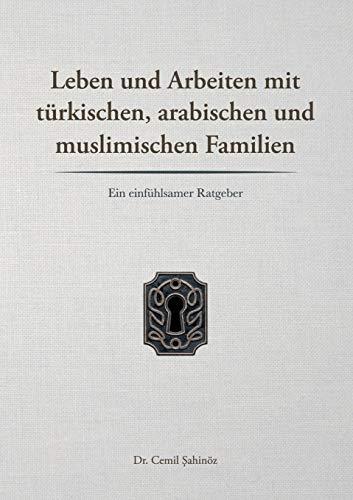 LEBEN UND ARBEITEN MIT TÜRKISCHEN, ARABISCHEN UND MUSLIMISCHEN FAMILIEN | 9783751906388 | SAHINOZ, CEMIL