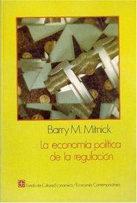ECONOMÍA POLÍTICA DE LA REGULACIÓN, LA | 9789681632892 | MITNICK, BARRY M.