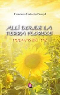 ALLÍ DONDE LA TIERRA FLORECE | 9788419385963 | GALLARDO PEROGIL, FRANCISCO